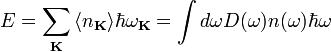  E = \sum_\bold{K}{\langle n_\bold{K} \rangle \hbar \omega_\bold{K}} = \int{d\omega D(\omega) n(\omega) \hbar \omega}