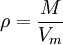  \rho = \frac{M}{V_m} 