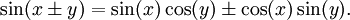 \sin(x \pm y) = \sin(x) \cos(y) \pm \cos(x) \sin(y).\,