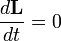 ~\frac{d \mathbf L}{dt} = 0