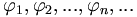 \varphi_1, \varphi_2, ..., \varphi_n, ...