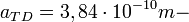 a_{TD} = 3,84\cdot 10^{-10}m - \ 
