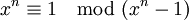 x^n \equiv 1 \mod(x^n-1)