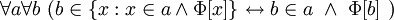 ~ \forall a \forall b \ (b \in \{x: x \in a \land \Phi[x]\} \leftrightarrow b \in a \ \land \ \Phi[b] \ )