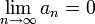 \lim_{n\to\infty}a_n=0