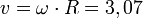 v = \omega \cdot R = 3,07