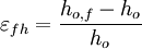 \varepsilon_{fh} = \frac{h_{o,f}-h_o}{h_o}