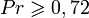 Pr \geqslant 0,72