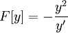 F[y]= -\frac{y^2}{y'}