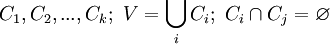 C_1, C_2, ..., C_k;\ V=\bigcup_i^{} C_i;\ C_i\cap C_j=\varnothing