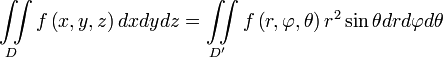 \iint\limits_{D}{f\left( x,y,z \right)dxdydz}=\iint\limits_{{{D}'}}{f\left( r,\varphi ,\theta \right){{r}^{2}}\sin \theta drd\varphi d\theta }
