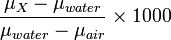 \frac{\mu_X-\mu_{water}}{\mu_{water}-\mu_{air}}\times 1000