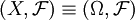 (X,\mathcal{F}) \equiv (\Omega,\mathcal{F})