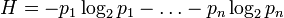 H=-p_1\log_2 p_1-\ldots-p_n\log_2 p_n
