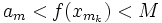 a_m &amp;lt; f(x_{m_k}) &amp;lt; M