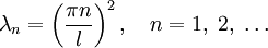 \lambda_n=\left(\frac{\pi n}{l}\right)^2,\quad n=1,\;2,\;\ldots