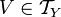 V\in\mathcal{T}_Y