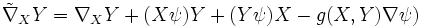 \tilde\nabla_XY=\nabla_XY+(X\psi)Y+(Y\psi)X-g(X,Y)\nabla\psi)