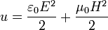 u = {\varepsilon _0 E^2 \over 2}  + {\mu _0 H^2 \over {2}}