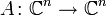 A\colon \C^n \to \C^n