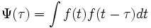 \Psi(\tau) = \int f(t) f(t-\tau) dt