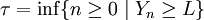 \tau = \inf \{ n \ge 0 \mid Y_n \ge L \}