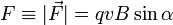 F \equiv |\vec F| = qvB\sin\alpha \,