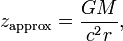 z_\mathrm{approx}=\frac{GM}{c^2r},