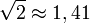 \sqrt{2}\approx 1,41