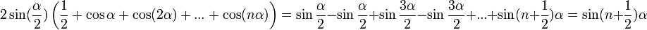 2\sin(\frac\alpha{2})\left(\frac1{2}+\cos\alpha+\cos(2\alpha)+...+\cos(n\alpha)\right) = \sin\frac\alpha{2} - \sin\frac\alpha{2} + \sin\frac{3\alpha}{2} - \sin\frac{3\alpha}{2} + ... + \sin(n+\frac{1}{2})\alpha = \sin(n+\frac{1}{2})\alpha