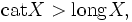 \operatorname{cat}X&amp;gt;\operatorname{long} X,