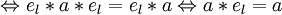 \Leftrightarrow e_l*a*e_l = e_l*a \Leftrightarrow a*e_l = a