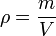 \rho = \frac{m}{V} 
