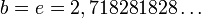 b=e=2,718281828\ldots