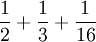 \frac{1}{2}+\frac{1}{3}+\frac{1}{16}