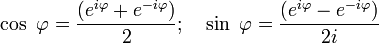 \cos\ \varphi=\frac{(e^{i\varphi}+e^{-i\varphi})}{2};
\quad \sin\ \varphi=\frac{(e^{i\varphi}-e^{-i\varphi})}{2i}