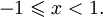 -1 \leqslant x < 1.