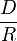 \frac D R 