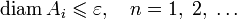 \mathrm{diam}\,A_i\leqslant\varepsilon,\quad n=1,\;2,\;\ldots