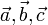 \vec a, \vec b, \vec c
