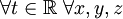\forall t \in \mathbb{R}\;\forall x,y,z