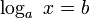 \log_a~x = b