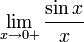 \lim_{x \to 0+}\frac{\sin x}{x}