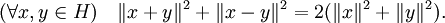 
(\forall x,y\in H)\quad \|x+y\|^2+\|x-y\|^2=2(\|x\|^2+\|y\|^2).
