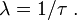 \lambda = 1/\tau\;.