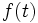 \;f(t)