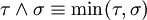 \tau \wedge \sigma \equiv \min(\tau, \sigma)