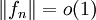 \left\| {f_n } \right\| = o(1)