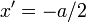 x^\prime=-a/2