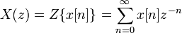 X(z) = Z\{x[n]\} =  \sum_{n=0}^{\infty} x[n] z^{-n} \ 